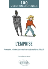 L'emprise : perversion, relations destructrices et déséquilibres affectifs - Fanny Bauer-Motti