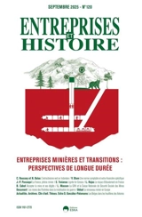 Entreprises et histoire, n° 120. Entreprises minières et transitions : perspectives de longue durée - Dominique Barjot