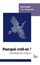 Pourquoi croit-on ? : psychologie des croyances - Thierry Ripoll