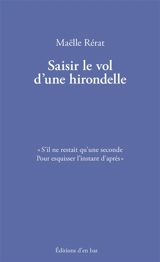 Saisir le vol d'une hirondelle - Maëlle Rérat