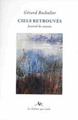 Ciels retrouvés : journal de saisons - Gérard Bocholier