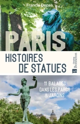 Paris, histoires de statues : 11 balades dans les parcs & jardins - Francis Depas