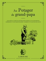 Au potager de grand-papa : légumes et fruits gourmands d'hier et d'aujourd'hui, boissons et infusions maison, herbes et plantes de santé - Serge Schall