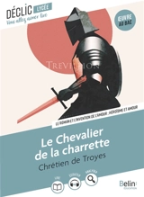 Le chevalier de la charrette : le roman et l'invention de l'amour, héroïsme et amour : oeuvre au bac - Chrétien de Troyes