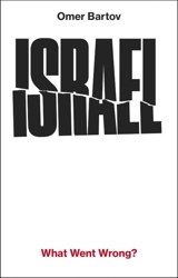 Israel : What Went Wrong ? - Omer Bartov