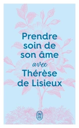 Prendre soin de son âme avec Thérèse de Lisieux - Anne-Sophie Jouanneau
