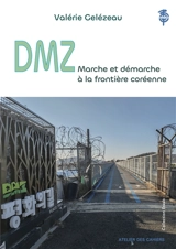 DMZ : marche et démarche à la frontière coréenne - Valérie Gelézeau