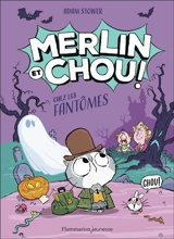 Merlin et Chou !. Chez les fantômes - Adam Stower
