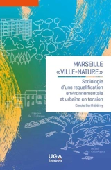 Marseille, "ville-nature" : sociologie d'une requalification environnementale et urbaine en tension - Carole Barthélémy