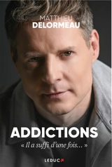 Addictions : il a suffi d'une fois... - Matthieu Delormeau