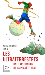 Les ultraterrestres : une exploration de la planète trail - Adharanand Finn