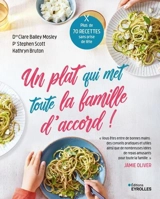 Un plat qui met toute la famille d'accord ! : plus de 70 recettes sans prise de tête qui séduiront aussi bien les petits que les grands ! - Clare Bailey Mosley