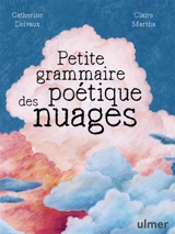 Petite grammaire poétique des nuages - Catherine Delvaux