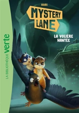 Mystery Lane. Vol. 13. La volière hantée - Hari