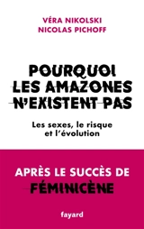 Pourquoi les Amazones n'existent pas : les sexes, le risque et l'évolution - Véra Nikolski
