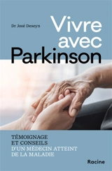 Vivre avec Parkinson : témoignages et conseils d'un médecin atteint de la maladie - José Deseyn