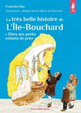 La très belle histoire des apparitions de l'Ile-Bouchard : dites aux petits enfants de prier - Francine Bay