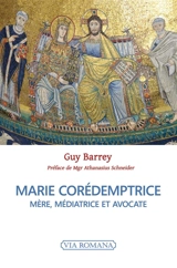 Marie corédemptrice : mère, médiatrice et avocate - Guy Barrey