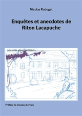 Enquêtes et anecdotes de Riton Lacapuche - Nicolas Raduget