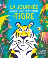 La journée parfaitement différente de tigre - Alison Murray