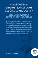 Si l'école est gratuite, c'est vous qui êtes le produit ! : l'éducation intégrale contre l'éducation nationale - Vincent Legeay