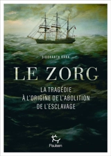 Le Zorg : la tragédie à l'origine de l'abolition de l'esclavage - Siddharth Kara