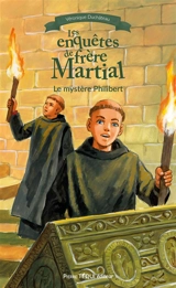 Les enquêtes de frère Martial. Le mystère Philibert - Véronique Duchâteau