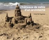Châteaux de sable d'un architecte - Lionel de Segonzac
