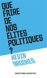 Que faire de nos élites politiques ? - Kevin Brookes