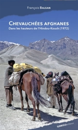 Chevauchées afghanes : dans les hauteurs de l'Hindou-Kouch (1972) - François Balsan