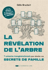 La révélation de l'arbre : 7 scénarios transgénérationnels pour dévoiler nos secrets de famille - Odile Bruckert