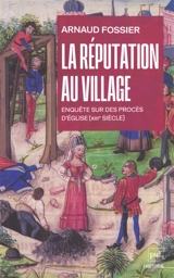 La réputation au village : enquête sur des procès d'Eglise (XIIIe siècle) - Arnaud Fossier