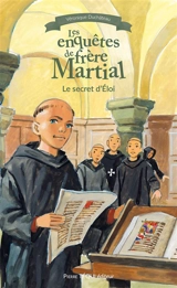 Les enquêtes de frère Martial. Le secret d'Eloi - Véronique Duchâteau