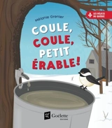 Coule, coule, petit érable ! - Mélanie Grenier