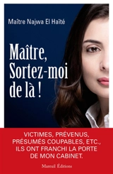 Maître, sortez-moi de là ! : victimes, prévenus, présumés coupables, etc., ils ont franchi la porte de mon cabinet - Najwa el- Haïté