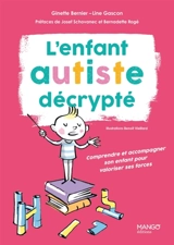 L'enfant autiste décrypté : comprendre et accompagner son enfant pour valoriser ses forces - Ginette Bernier