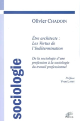 Etre architecte, les vertus de l'indétermination : de la sociologie d'une profession à la sociologie du travail professionnel - Olivier Chadoin