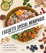 L'assiette spécial ménopause : guide pratique et recettes saines pour mieux vivre sa ménopause : des fiches techniques, des conseils nutritionnels, 50 recettes savoureuses - Marion Chibrard