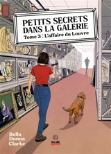Petits secrets dans la galerie. Vol. 3. L'affaire du Louvre - Bella-Donna Clarke