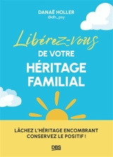 Libérez-vous de votre héritage familial : lâchez l'héritage encombrant, conservez le positif ! - Danaë Holler