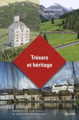 Trésors et héritage : randonnées à la découverte du patrimoine industriel suisse - Martin Arnold