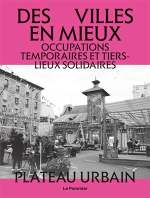 Tiers-lieux et occupations temporaires : des villes en mieux - Plateau urbain
