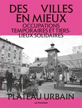 Tiers-lieux et occupations temporaires : des villes en mieux - Plateau urbain