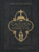 Cauchon, ou L'homme qui tua Jeanne d'Arc - Xavier Dorison
