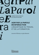 Agir par la parole en interaction : linguistique du travail de la formation - Laurent Filliettaz