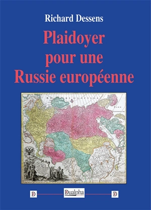 Plaidoyer pour une Russie européenne - Richard Dessens