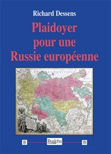 Plaidoyer pour une Russie européenne - Richard Dessens