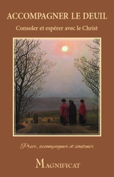 Accompagner le deuil : consoler et espérer avec le Christ : prier, accompagner et soutenir