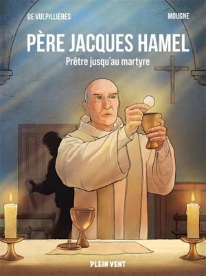 Père Jacques Hamel : prêtre jusqu'au martyre - Paul de Vulpillières
