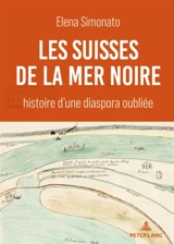 Les Suisses de la mer Noire : histoire d'une diaspora oubliée - Elena Simonato